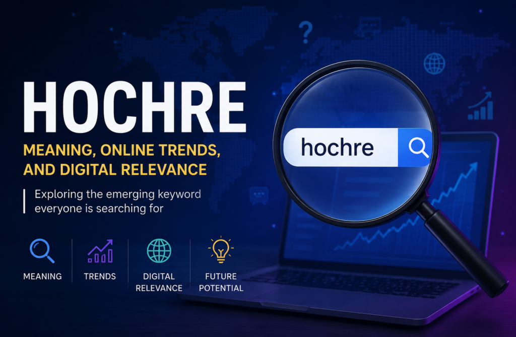 Hochre: Meaning, Online Trends, and Digital Relevance